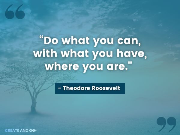 theodore roosevelt quotes do what you can