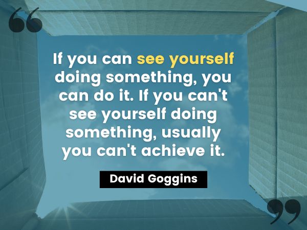 David Goggins quote about visualizing yourself accomplishing something